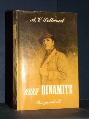 A.V. Sellwood – Herr Dinamite – Longanesi / Il Cammeo 106 – 1958 - Biografie - Libreria del novecento