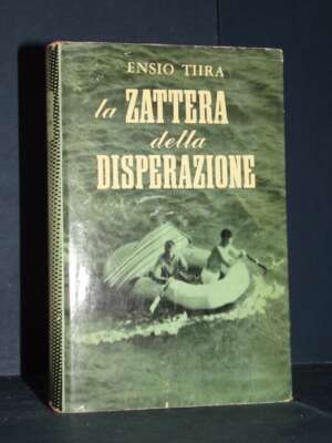 Ensio Tiira – La zattera della disperazione – Longanesi / Il Cammeo 69 – 1954 - Biografie - Libreria del novecento