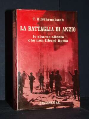 T.R. Fehrenbach – La Battaglia di Anzio – Longanesi / Il Cammeo 164 – 1962 - Biografie - Libreria del novecento
