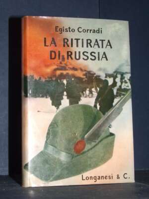 Egisto Corradi – La Ritirata di Russia – Longanesi / Il Mondo Nuovo 69 – 1964 - Biografie - Libreria del novecento