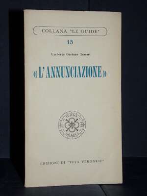 Umberto G. Tessari – L’Annunciazione – Vita Veronese / Le Guide 15 – 1954 - Guide / Viaggi - Libreria del novecento