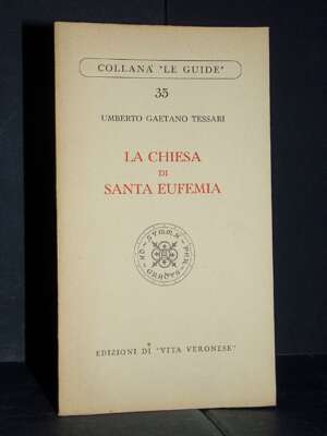 U.G. Tessari – La chiesa di Santa Eufemia – Vita Veronese / Le Guide 35 – 1955 - Guide / Viaggi - Libreria del novecento