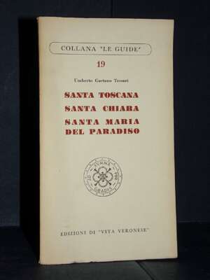 U.G. Tessari – Santa Toscana, Santa Chiara, Santa Maria del Paradiso – Vita Veronese (19) – 1954 - Guide / Viaggi - Libreria…