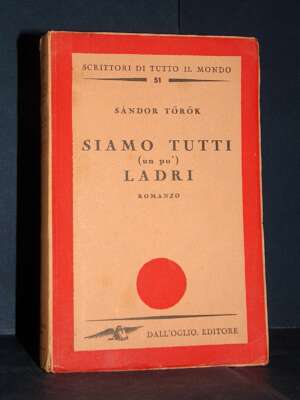 Sandor Torok – Siamo tutti (un po’) ladri – Dall’Oglio / Scrittori di tutto il mondo 51 – 1949 - Letteratura straniera - Nar…