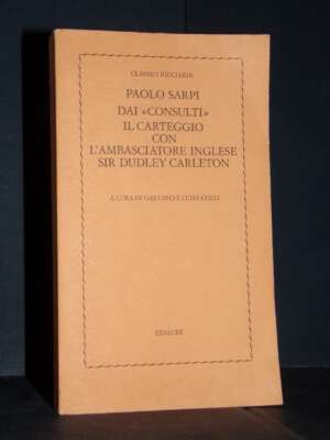 Paolo Sarpi – Dai Consulti: Il carteggio con Dudley Carleton – Einaudi / Classici Ricciardi 84 – 1979 - Biografie - Libreria…