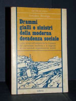 Amadeo Bordiga – Drammi gialli e sinistri della moderna decadenza sociale – Iskra – Prima ed., 1978 - Politica - Libreria de…