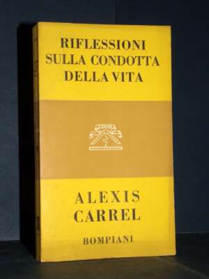 Alexis Carrel – Riflessioni sulla condotta della vita – Bompiani / L’Uomo 11 – 1953 - Filosofia - Libreria del novecento
