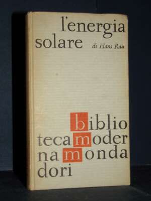 Hans Rau – L’energia solare – Mondadori / BMM 793 – Prima ed., 1964 - Scienze / Matematica / Geog - Libreria del novecento