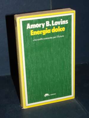 Amory B. Lovins – Energia dolce – Bompiani / TB 156 Manuali – 1979 - Economia - Libreria del novecento