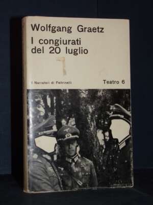 Wolfgang Graetz – I congiurati del 20 luglio – Feltrinelli / Teatro 6 – Prima ed., 1965 - Teatro - Libreria del novecento