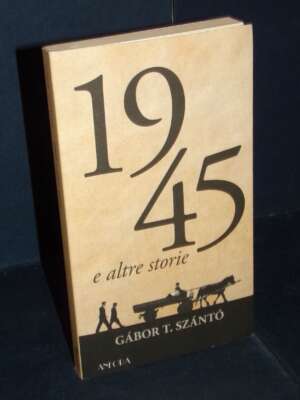 Gabor T. Szanto – 1945 e altre storie – Edizioni Anfora – Prima ed., 2022 - Letteratura straniera - Narrativa - Libreria del…