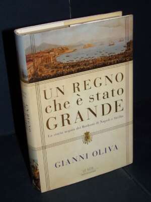 Gianni Oliva – Un Regno che è stato grande – Mondadori / Le Scie – Prima ed., 2012 - Storia - Libreria del novecento