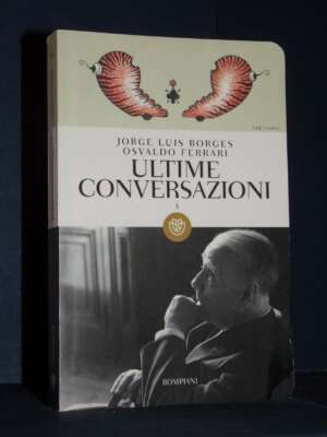 Borges, Ferrari – Dialoghi 3: Ultime conversazioni – Bompiani / IGT 1166 – 2011 - Critica letteraria Linguistica - Libreria…