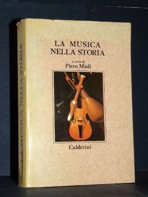 Piero Mioli – La musica nella storia – Calderini – Prima ed., 1986 (Cod. 2685) - Musica - Libreria del novecento