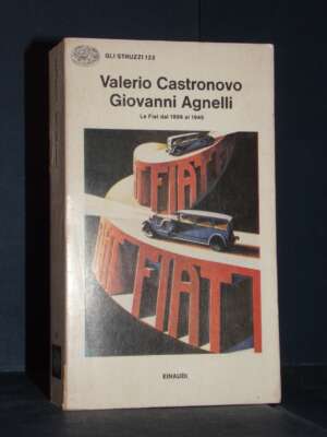Valerio Castronovo – Giovanni Agnelli. La Fiat dal 1899 al 1945 – Einaudi – 1977 - Biografie - Libreria del novecento