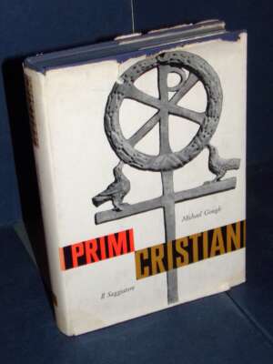 Michael Gough – I primi cristiani – Il Saggiatore / Uomo e Mito 28 – Prima ed., 1962 - Archeologia / Civiltà antiche - Libre…