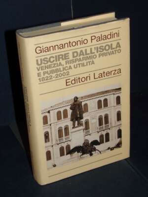 Paladini – Uscire dall’isola. Venezia 1822-2002 – Laterza / Storia delle banche in Italia – 2003 - Economia - Libreria del n…