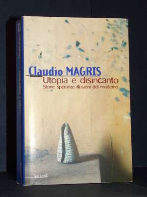 Claudio Magris – Utopia e disincanto – Garzanti / Saggi Blu – Prima ed., 1999 - Filosofia - Libreria del novecento