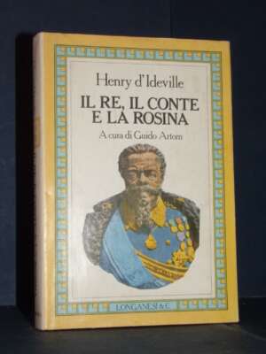 Henry d’Ideville – Il Re, il Conte e la Rosina – Longanesi / Il Cammeo 11 – 1981 - Biografie - Libreria del novecento