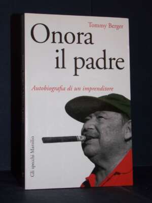 Tommy Berger – Onora il padre – Marsilio / Gli specchi della memoria – 2007 - Biografie - Libreria del novecento