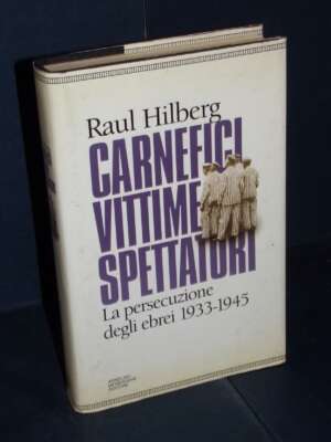 Raul Hilberg – Carnefici, vittime, spettatori – Mondadori / La Storia – 1995 - Storia - Libreria del novecento