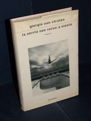 Giorgio van Straten – La verità non serve a niente – Mondadori / SIS – Prima ed., 2008 - Letteratura Italiana - Narrativa -…