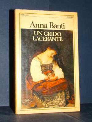 Anna Banti – Un grido lacerante – Rizzoli / La Scala – Prima ed., 1981 - Letteratura Italiana - Narrativa - Libreria del nov…