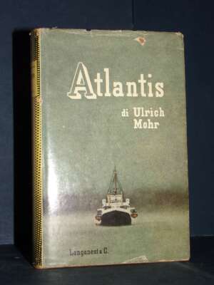 Ulrich Mohr – Atlantis – Longanesi / Il Cammeo 91 – 1962 - Biografie - Libreria del novecento