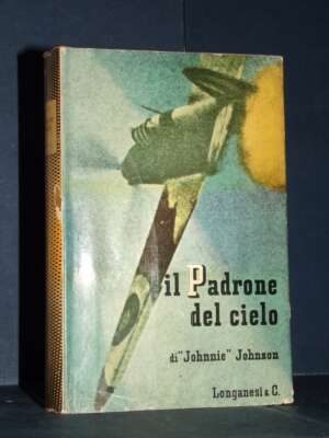 Johnnie Johnson – Il padrone del cielo – Longanesi / Il Cammeo 130 – 1959 - Biografie - Libreria del novecento