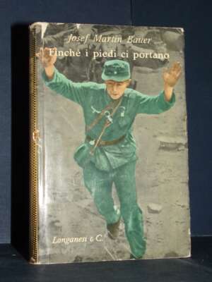 Josef Martin Bauer – Finché i piedi ci portano – Longanesi / Il Cammeo 139 – 1960 - Biografie - Libreria del novecento