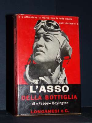 Gregory Pappy Boyington – L’asso della bottiglia – Longanesi / Il Cammeo 144 – 1962 - Biografie - Libreria del novecento