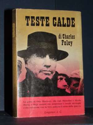 Charles Foley – Teste calde – Longanesi / Il Cammeo 79 – 1955 - Biografie - Libreria del novecento