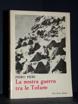 Piero Pieri – La nostra guerra tra le Tofane – Neri Pozza – 1973 - Biografie - Libreria del novecento