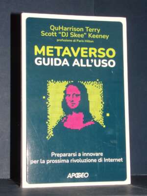 Terry Quharrison, Scott DJ Skee Keeney – Metaverso: guida all’uso – Apogeo – 2023 (978-8850336432) - Economia - Libreria del…