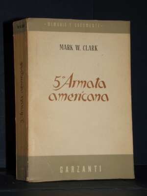 Mark W. Clark – 5° Armata america – Garzanti / Memorie e Documenti – Prima ed., 1952 - Biografie - Libreria del novecento