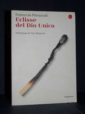Parazzoli – Eclisse del Dio Unico – Il Saggiatore / La Cultura 758 – 2012 (978-8842817758) - Filosofia - Libreria del novece…