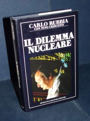 Carlo Rubbia – Il dilemma nucleare – Sperling & Kupfer / Economia & Management 31 – 1987 - Economia - Libreria del novecento