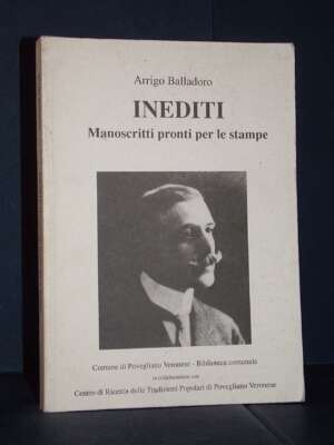 Arrigo Balladoro – Inediti. Manoscritti pronti per le stampe – Povegliano Veronese – 1994 - Poesia - Libreria del novecento