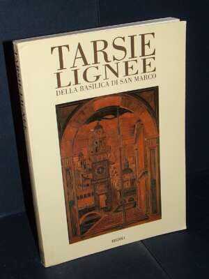 Daniele, Schmidt Arcangeli, Vio – Tarsie lignee della Basilica di San Marco – Rizzoli – 1998 - Arte - Libreria del novecento