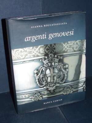 Gianna Roccatagliata – Argenti genovesi – Banca CARIGE, Genova – 2002 – Antiquariato Armi Oreficeria Gianna Roccatagliata – Argenti genovesi – Banca CARIGE, Genova – 2002 - Antiquariato Armi Oreficeria - Libreria del novecento