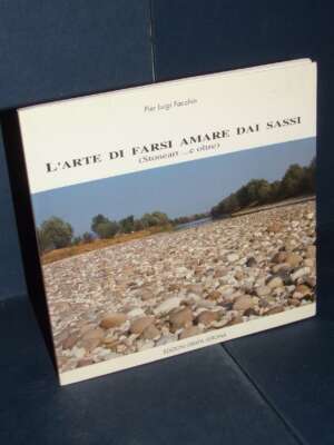 Pier Luigi Facchin – L’arte di farsi amare dai sassi (Stoneart … e oltre) – Grafa, Verona - Arte - Libreria del novecento