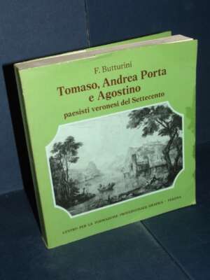 Butturini – Tomaso, Andrea Porta e Agostino (paesisti veronesi del ‘700) – Verona – 1977 - Arte - Libreria del novecento