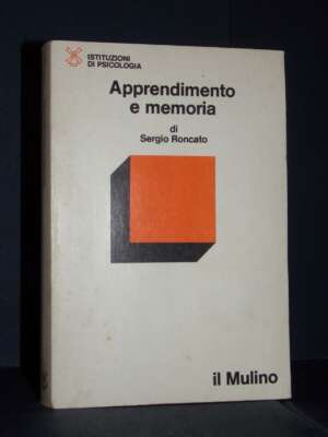 Sergio Roncato – Apprendimento e memoria – Il Mulino / Istituzioni di Psicologia – 1989 - Psicologia - Libreria del novecento