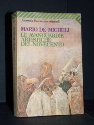 Mario De Micheli – Le avanguardie artistiche del ‘900 – Feltrinelli / UE 1029 – 1988 - Arte - Libreria del novecento
