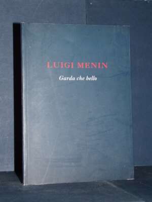 Luigi Menin – Garda che bello – Presso l’Autore, Verona – 2006 - Arte - Libreria del novecento
