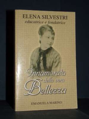 Emanuela Marino – Innamorata della vera Bellezza. Elena Silvestri educatrice e fondatrice – San Paolo – 2006 - Filosofia - L…