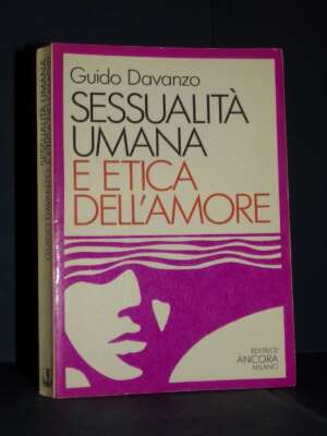 Guido Davanzo – Sessualità umana e etica dell’amore – Editrice Àncora – 1986 - Antropologia - Libreria del novecento