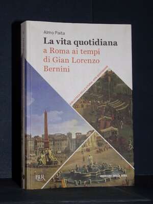 Almo Paita – La vita quotidiana a Roma ai tempi di Gian Lorenzo Bernini – BUR / Corriere – 2022 - Storia - Libreria del nove…