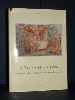 Giovanni Vicentini – Il Nano sotto la Vigna (del riso e del vino nel veronese) – Progei – 1992 - Cucina / Diete / Enologia -…