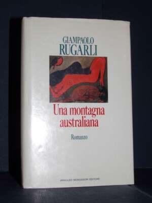 Giampaolo Rugarli – Una montagna australiana – Mondadori / Scrittori italiani – Prima ed., 1992 – Letteratura Italiana – Narrativa Giampaolo Rugarli – Una montagna australiana – Mondadori / Scrittori italiani – Prima ed., 1992 - Letteratura Italiana - Nar…